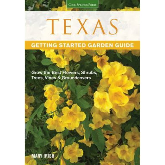 Pre-Owned Texas Getting Started Garden Guide: Grow the Best Flowers, Shrubs, Trees, Vines & Groundcovers (Paperback) 1591865522 9781591865520