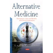 Alternative Medicine : Perceptions, Uses and Benefits and Clinical Implications