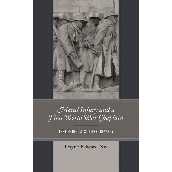 Moral Injury and a First World War Chaplain: The Life of G. A. Studdert Kennedy, (Hardcover)
