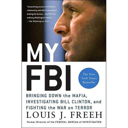 My FBI: Bringing Down the Mafia, Investigating Bill Clinton, And Fighting the War on Terror