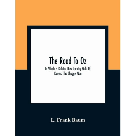 The Road To Oz; In Which Is Related How Dorothy Gale Of Kansas, The Shaggy Man, Button Bright, And Polychrome The Rainbo, (Paperback)