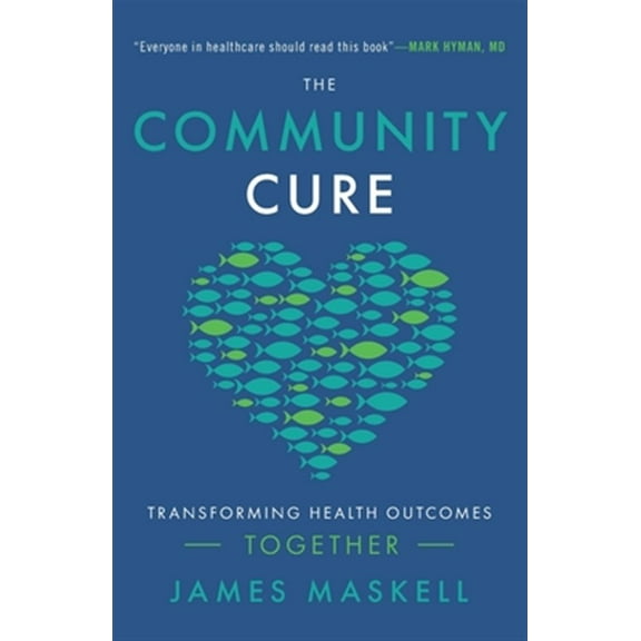 Pre-Owned The Community Cure: Transforming Health Outcomes Together (Paperback) 154450666X 9781544506661