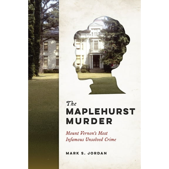 True Crime The Maplehurst Murder: Mount Vernon's Most Infamous Unsolved Crime, (Paperback)