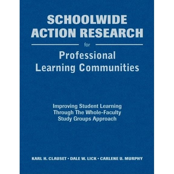 Schoolwide Action Research for Professional Learning Communities: Improving Student Learning Through The Whole-Faculty Study Groups Approach (Hardcover)