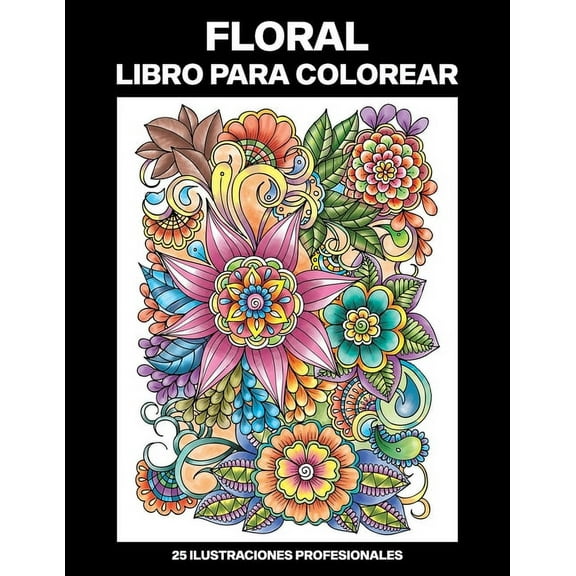 Floral Paginas Para Colorear: Floral Libro para Colorear: Libro para colorear para Mayores, 25 ilustraciones profesionales para aliviar el estrés y relajarse (Paperback)