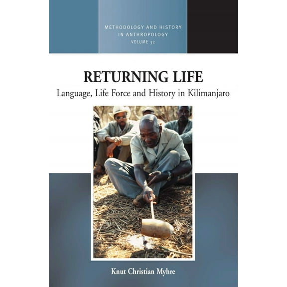 Methodology & History in Anthropolog Returning Life: Language, Life Force and History in Kilimanjaro, Book 32, (Paperback)