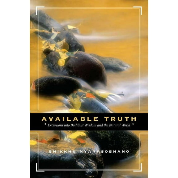 Available Truth : Excursions into Buddhist Wisdom and the Natural World (Paperback)