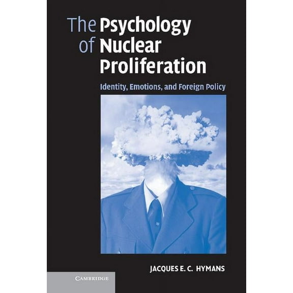 The Psychology of Nuclear Proliferation: Identity, Emotions and Foreign Policy, (Hardcover)