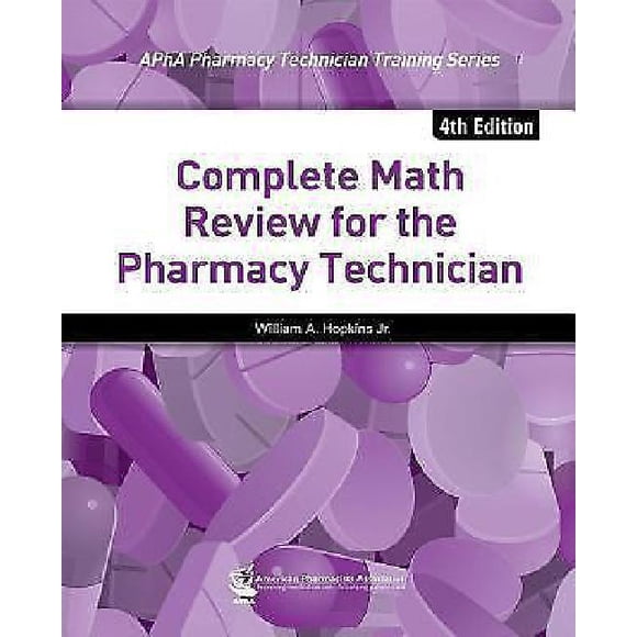 Complete Math Review for the Pharmacy Technician (APhA Pharmacy Technician Training Series)