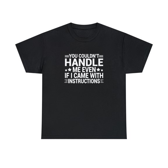 You Couldn't Handle Me Even If I Came With Instructions Shirt - ID: 1223