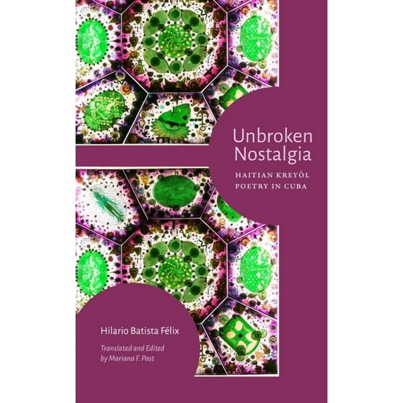 Urgent Knowledges Unbroken Nostalgia: Haitian KreyÃ²l Poetry in Cuba, (Paperback)