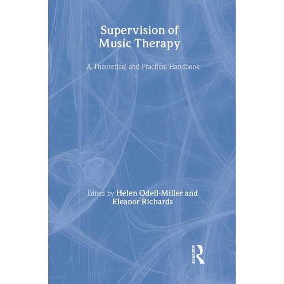 Supervision in the Arts Therapies Supervision of Music Therapy: A Theoretical and Practical Handbook, (Hardcover)