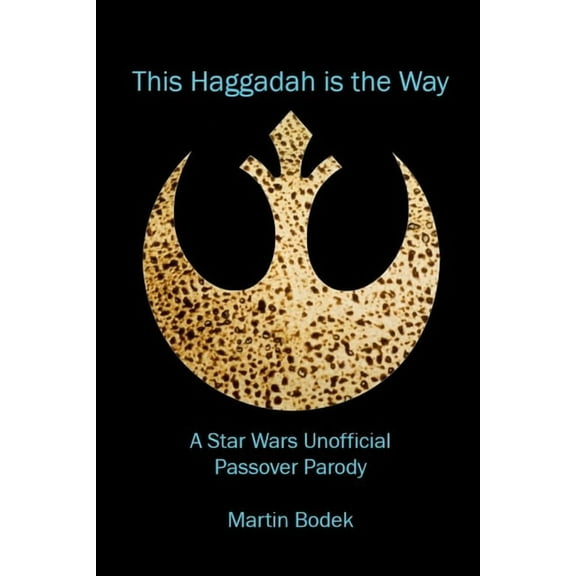 This Haggadah is The Way: A Star Wars Unofficial Passover Parody, (Paperback)