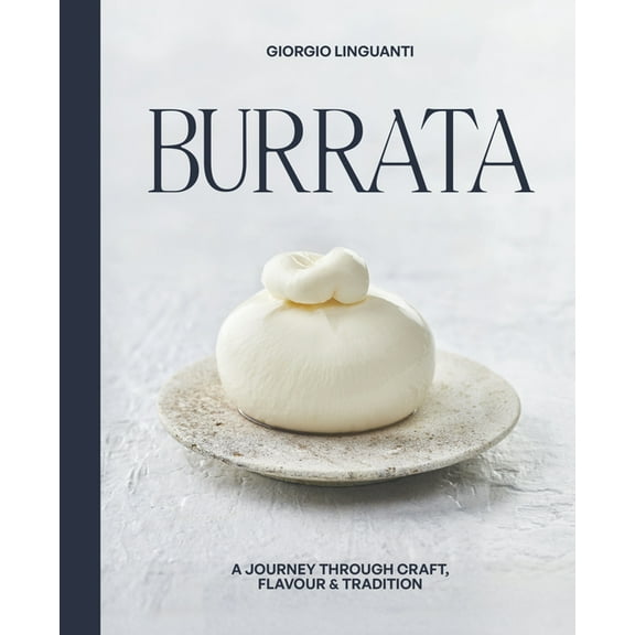 Burrata: A Journey Through Craft, Flavour & Tradition, (Hardcover)