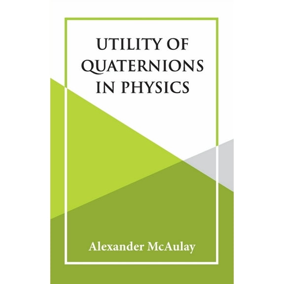 Utility Of Quaternions In Physics, (Paperback)