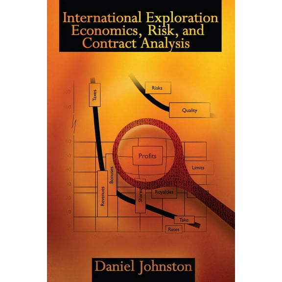 International Exploration Economics, Risk, and Contract Analysis (Hardcover)