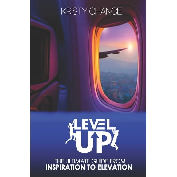Level Up: The Ultimate Guide from Inspiration to Elevation (Paperback)