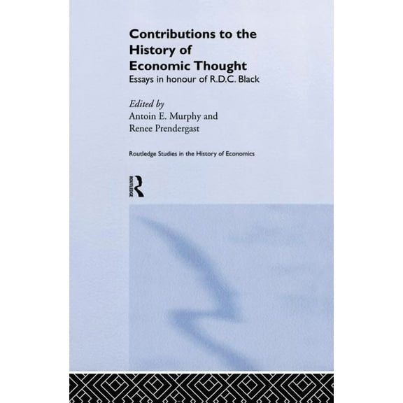 Routledge Studies in the History of Econ Contributions to the History of Economic Thought: Essays in Honour of R.D.C. Black, (Paperback)