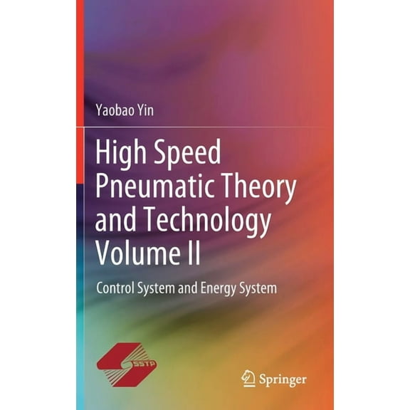 High Speed Pneumatic Theory and Technology Volume II: Control System and Energy System, (Hardcover)