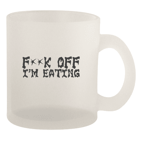 

F**K Off I m Eating - 10oz Frosted Coffee Mug Cup Frosted