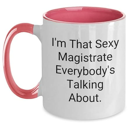 

I m That Sexy Magistrate Everybody s Talking About. Funny Magistrate Gifts from Family Two Tone Coffee Mug Birthday Unique Gifts for Magistrate