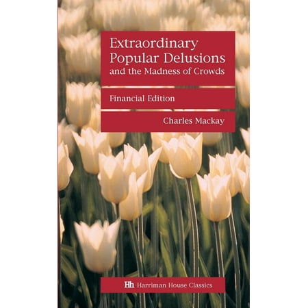 Extraordinary Popular Delusions and the Madness of Crowds
