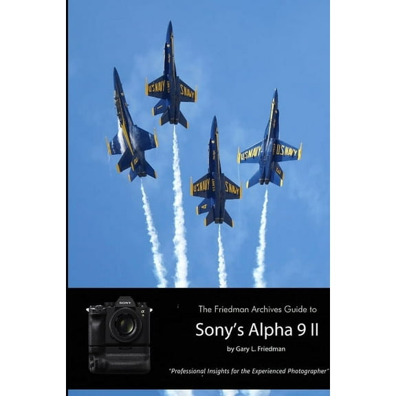 The Friedman Archives Guide to Sony's A9 II (B&W Edition), (Paperback)