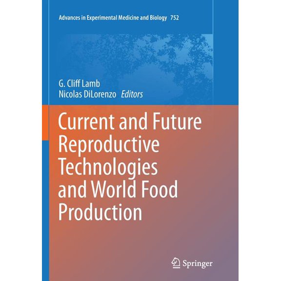 Advances in Experimental Medicine and Bi Current and Future Reproductive Technologies and World Food Production, Book 752, (Paperback)