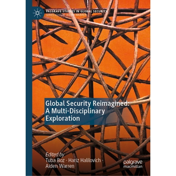 Palgrave Studies in Global Security Global Security Reimagined: A Multi-Disciplinary Exploration, (Hardcover)