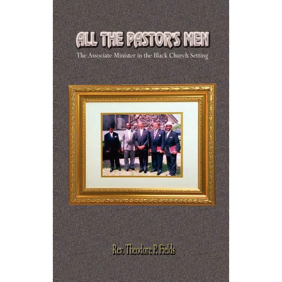All the Pastor's Men: The Associate Minister in the Black Church Setting, (Paperback)