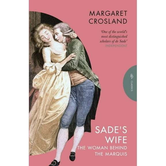 Pushkin Press Classics Sade's Wife: The Woman Behind the Marquis, (Paperback)