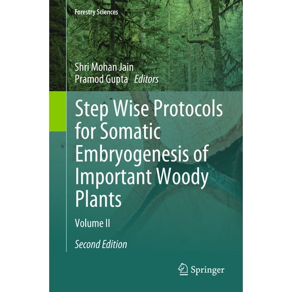 Forestry Sciences Step Wise Protocols for Somatic Embryogenesis of Important Woody Plants: Volume II, Book 85, (Hardcover)