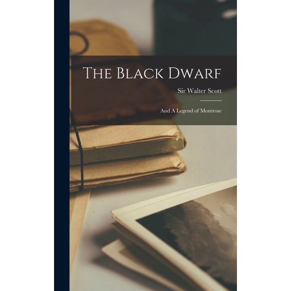 The Black Dwarf; and A Legend of Montrose (Hardcover)