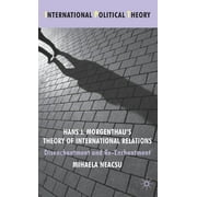 International Political Theory: Hans J. Morgenthau's Theory of International Relations: Disenchantment and Re-Enchantment (Hardcover)