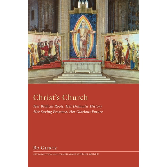 Christ's Church: Her Biblical Roots, Her Dramatic History, Her Saving Presence, Her Glorious Future, (Hardcover)