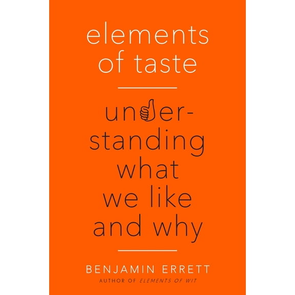 Elements of Taste: Understanding What We Like and Why, (Paperback)