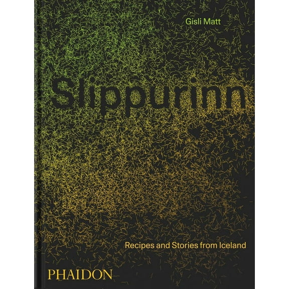 Slippurinn: Recipes and Stories from Iceland, (Hardcover)