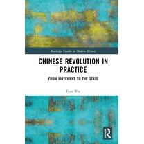 Routledge Studies in Modern History Chinese Revolution in Practice: From Movement to the State, (Hardcover)