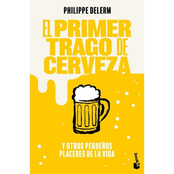 El Primer Trago de Cerveza: Y Otros Pequeños Placeres de la Vida / The Small Pleasures of Life, (Paperback)
