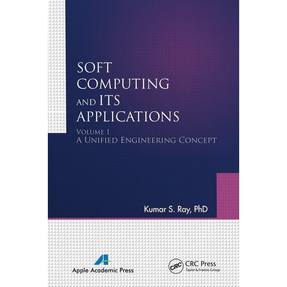 Soft Computing and Its Applications, Volume I: A Unified Engineering Concept, (Paperback)