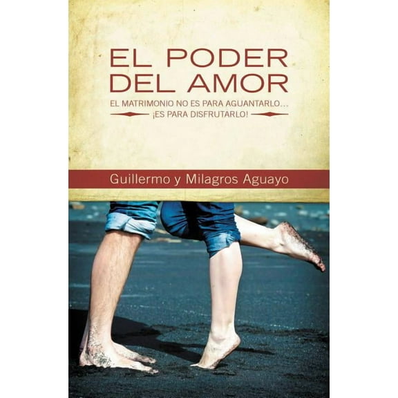 El Poder del Amor: El Matrimonio No Es Para Aguantarlo... Â¡Es Para Disfrutarlo!, (Paperback)