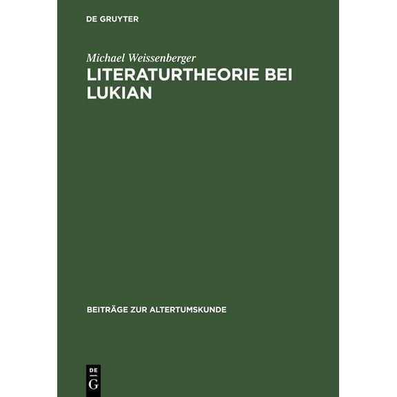 Beiträge Zur Altertumskunde Literaturtheorie Bei Lukian, Book 64, (Hardcover)