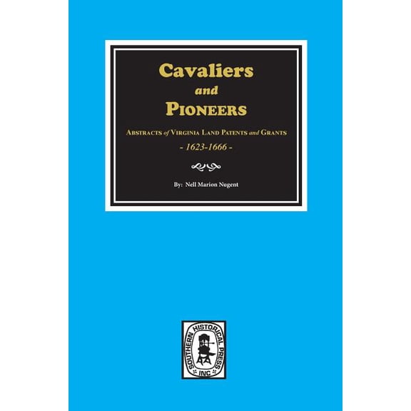 Cavaliers and Pioneers: Abstracts of Virginia Land Patents and Grants, 1623-1666. (Paperback)