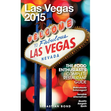 Las Vegas - 2015 (The Food Enthusiast’s Complete Restaurant Guide) - (The Best Food In Vegas)