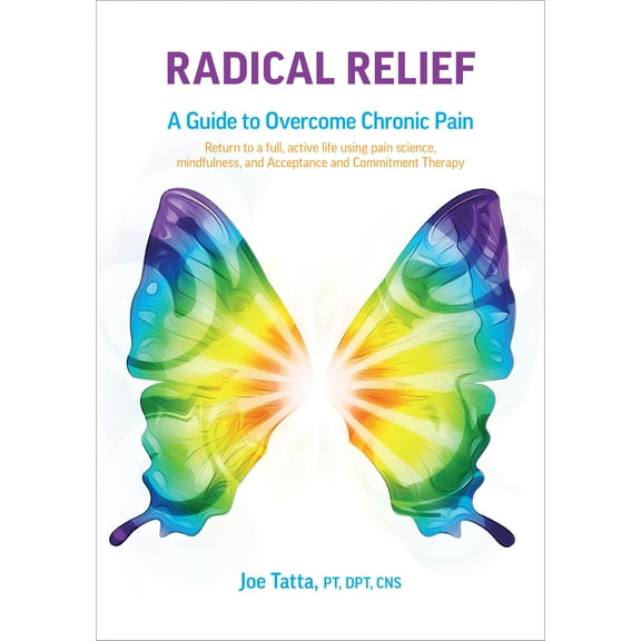 Radical Relief (8144) Joe Tatta; PT, DPT, CNS. Guided help for chronic pain
