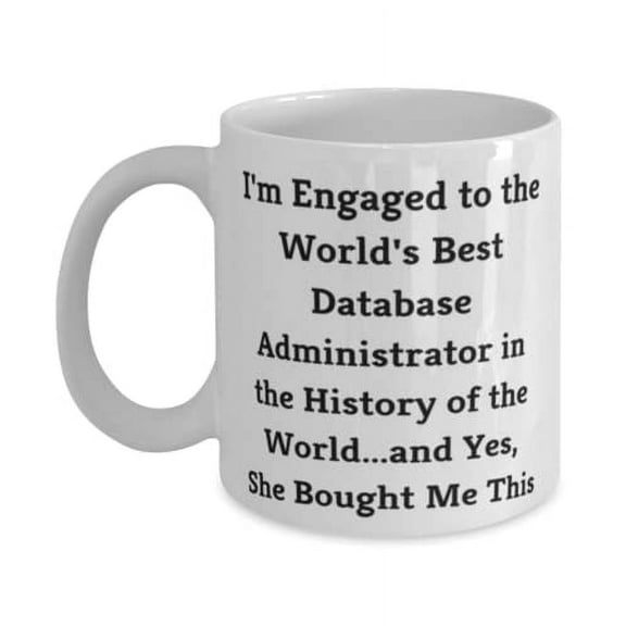 Fiance For, I'm Engaged to the World's Best Database Administrator in the History of the, Cheap Fiance 15oz Mug, Cup From