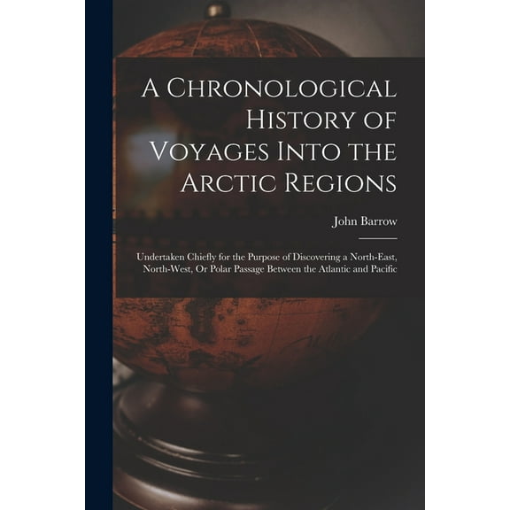 A Chronological History of Voyages Into the Arctic Regions (Paperback)