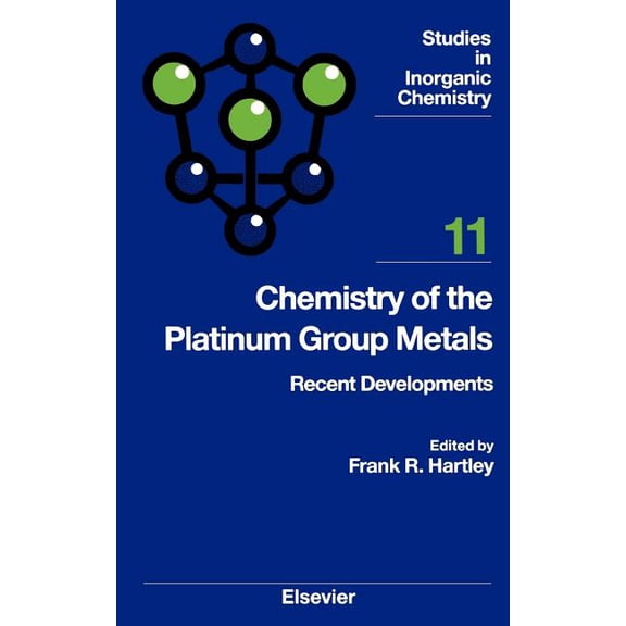 Studies in Inorganic Chemistry Chemistry of the Platinum Group Metals: Recent Developments Volume 11, Book 11, (Hardcover)