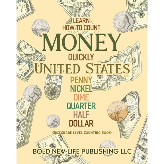 Learn How To Count Money Quickly United States Penny, Nickel, Dime, Quarter, Half, Dollar Second Grade Level Counting Bo, (Paperback)