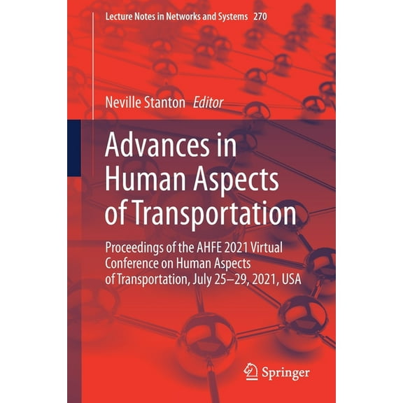 Lecture Notes in Networks and Systems Advances in Human Aspects of Transportation: Proceedings of the Ahfe 2021 Virtual Conference on Human Aspects of Transpo, Book 270, (Paperback)